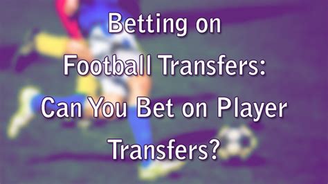 football transfer bets - football transfer betting guide